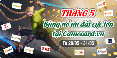 Tháng 5 - Bùng nổ ưu đãi cực lớn tại Gamecard.vn