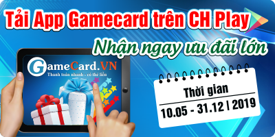 Tải app Gamecard trên CH Play - Nhận ngay ưu đãi lớn
